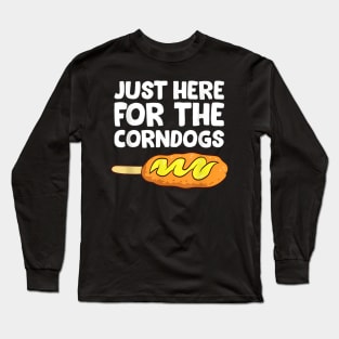 just Here Fore The Corn dogs Long Sleeve T-Shirt